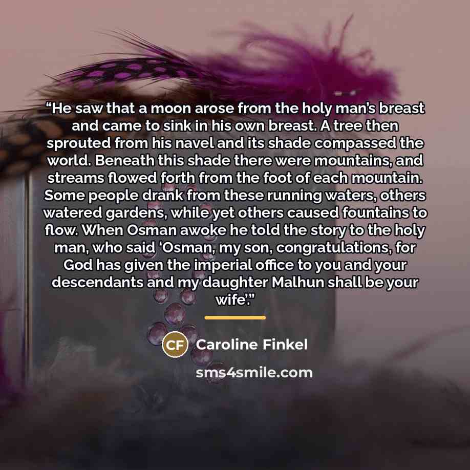 “He saw that a moon arose from the holy man’s breast and came to sink in his own breast. A tree then sprouted from his navel and its shade compassed the world. Beneath this shade there were mountains, and streams flowed forth from the foot of each mountain. Some people drank from these running…” quote by Caroline Finkel