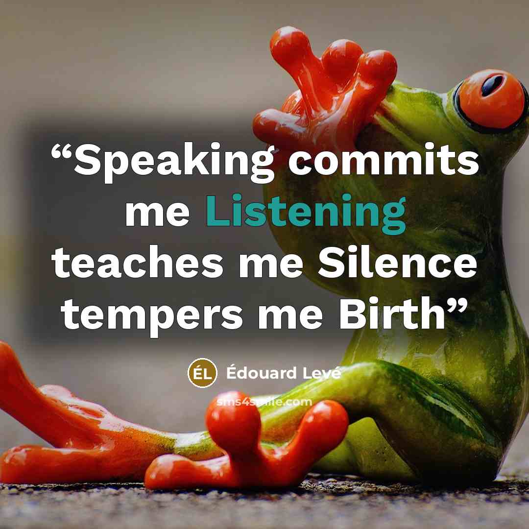 “Speaking commits me Listening teaches me Silence tempers me Birth” quote by Édouard Levé