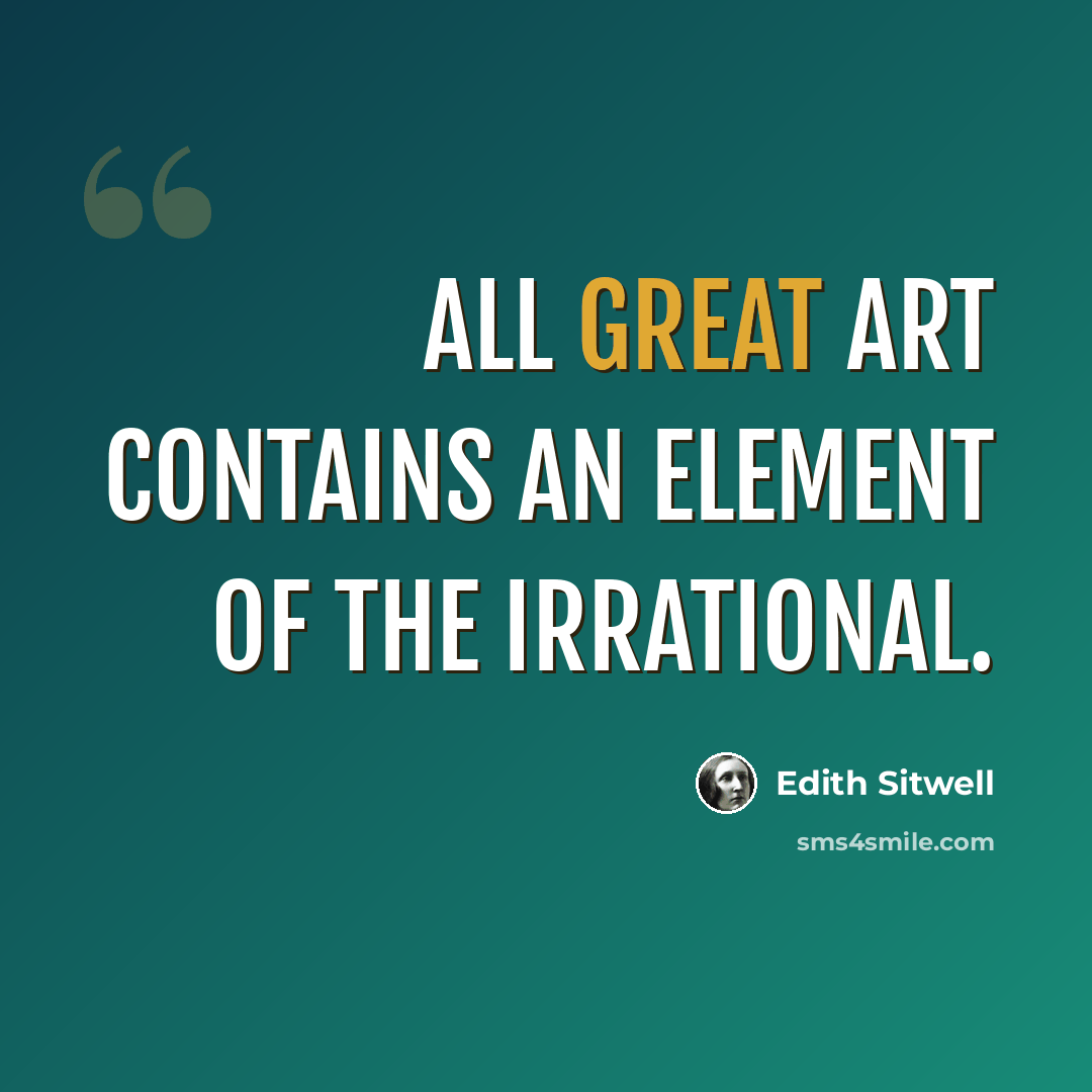 “All great art contains an element of the irrational.” quote by Edith Sitwell