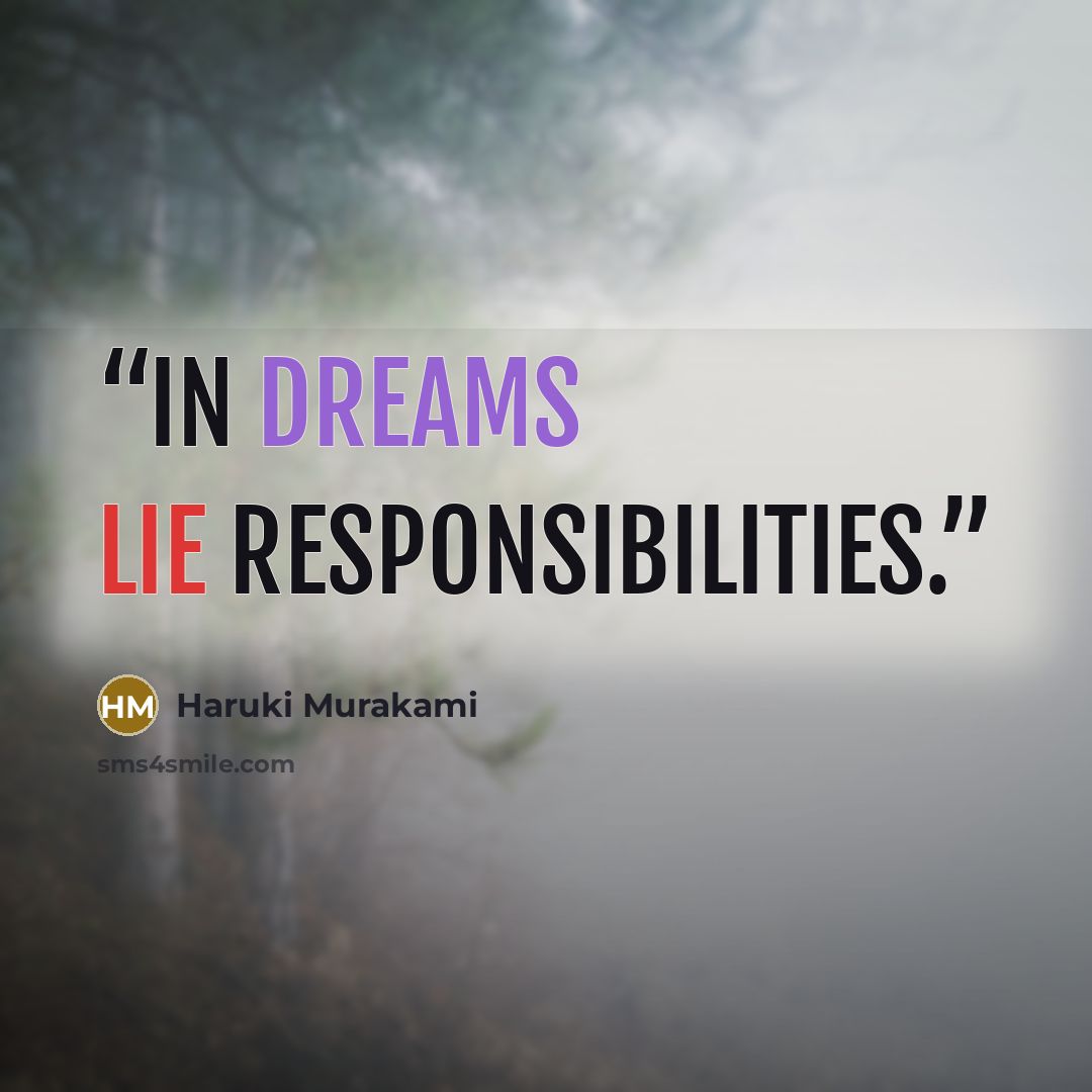 “In dreams lie responsibilities.” quote by Haruki Murakami
