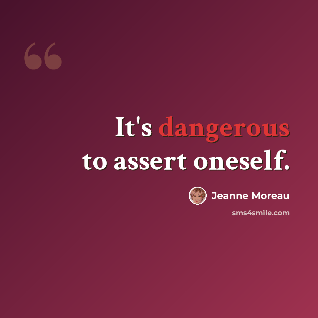 “It's dangerous to assert oneself.” quote by Jeanne Moreau