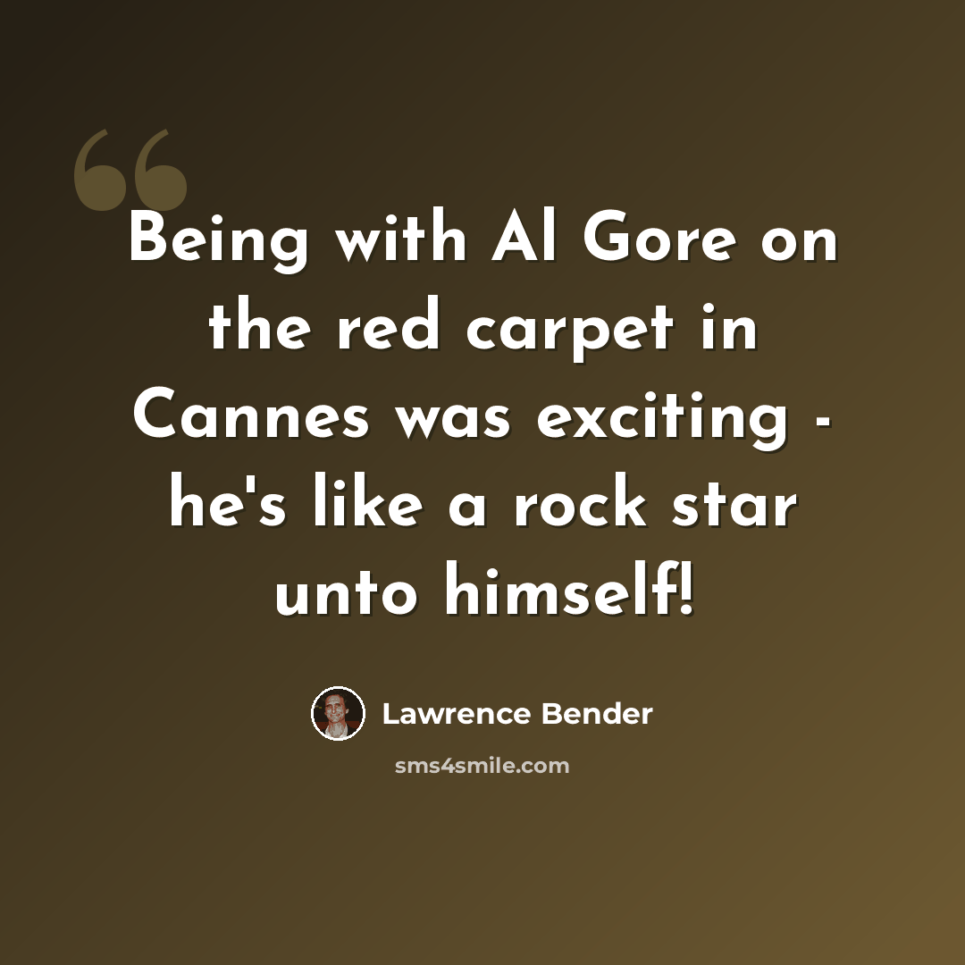 “Being with Al Gore on the red carpet in Cannes was exciting - he's like a rock star unto himself!” quote by Lawrence Bender
