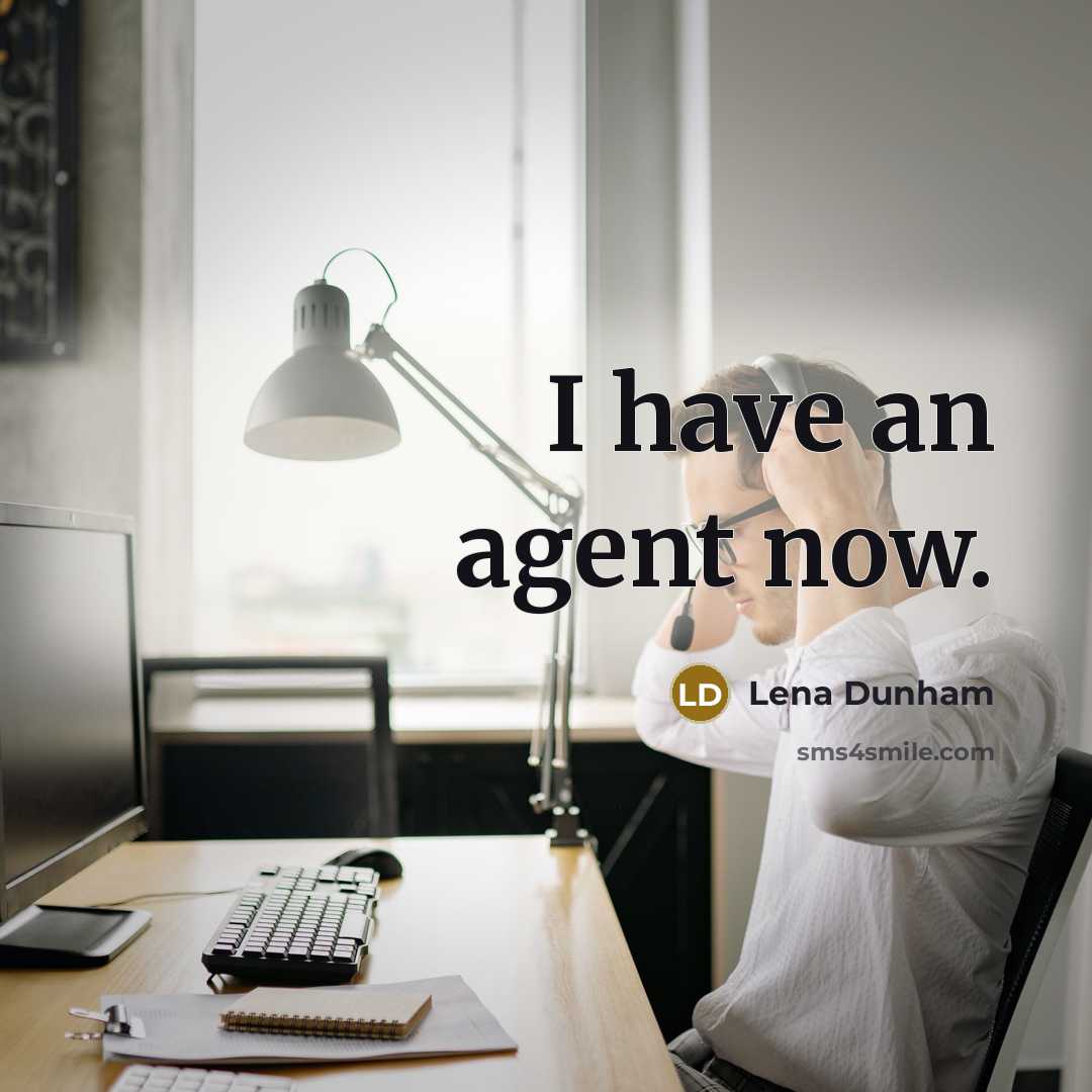“I have an agent now.” quote by Lena Dunham