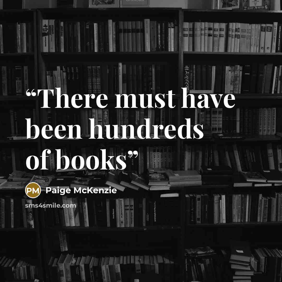 “There must have been hundreds of books” quote by Paige McKenzie