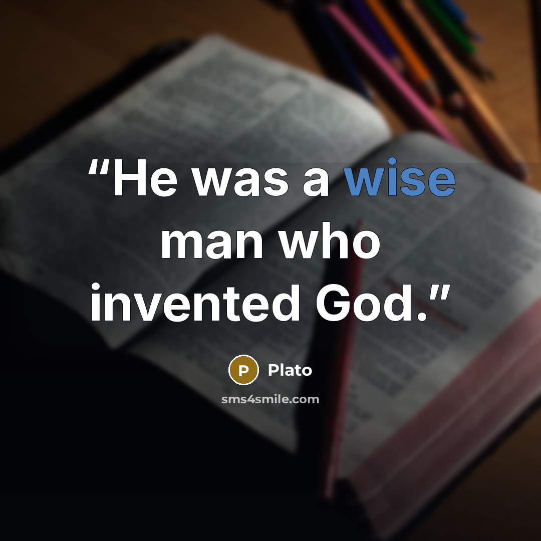 “He was a wise man who invented God.” quote by Plato