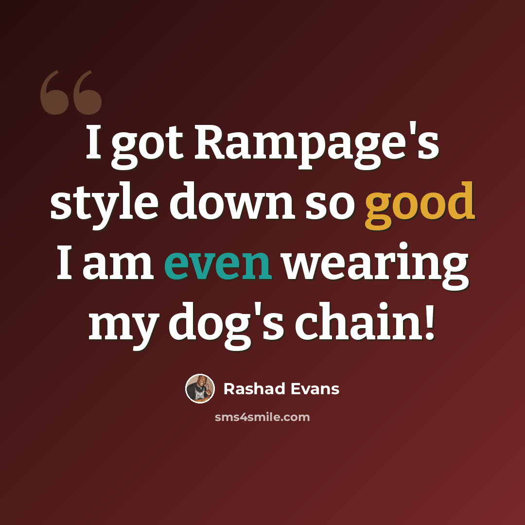 “I got Rampage's style down so good I am even wearing my dog's chain!” quote by Rashad Evans