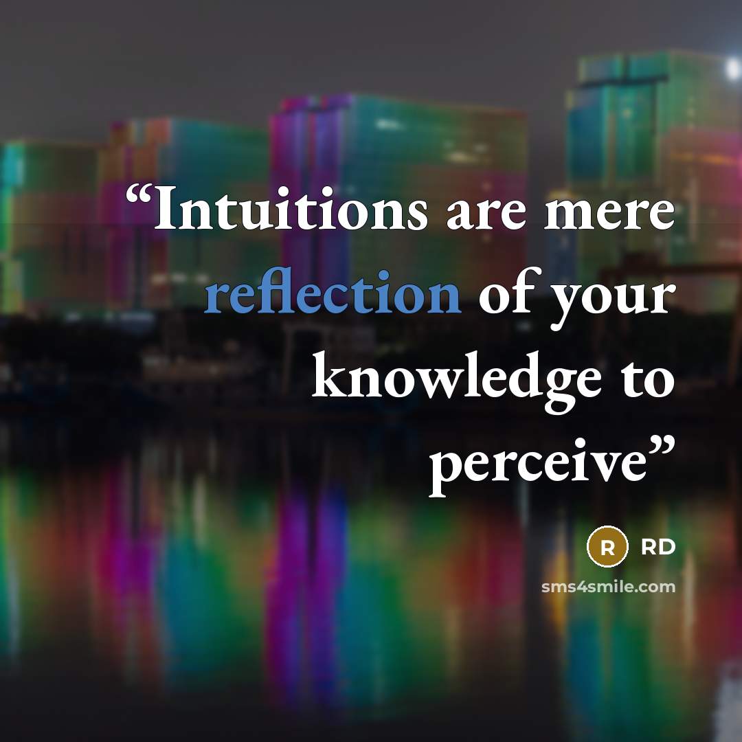 “Intuitions are mere reflection of your knowledge to perceive” quote by RD