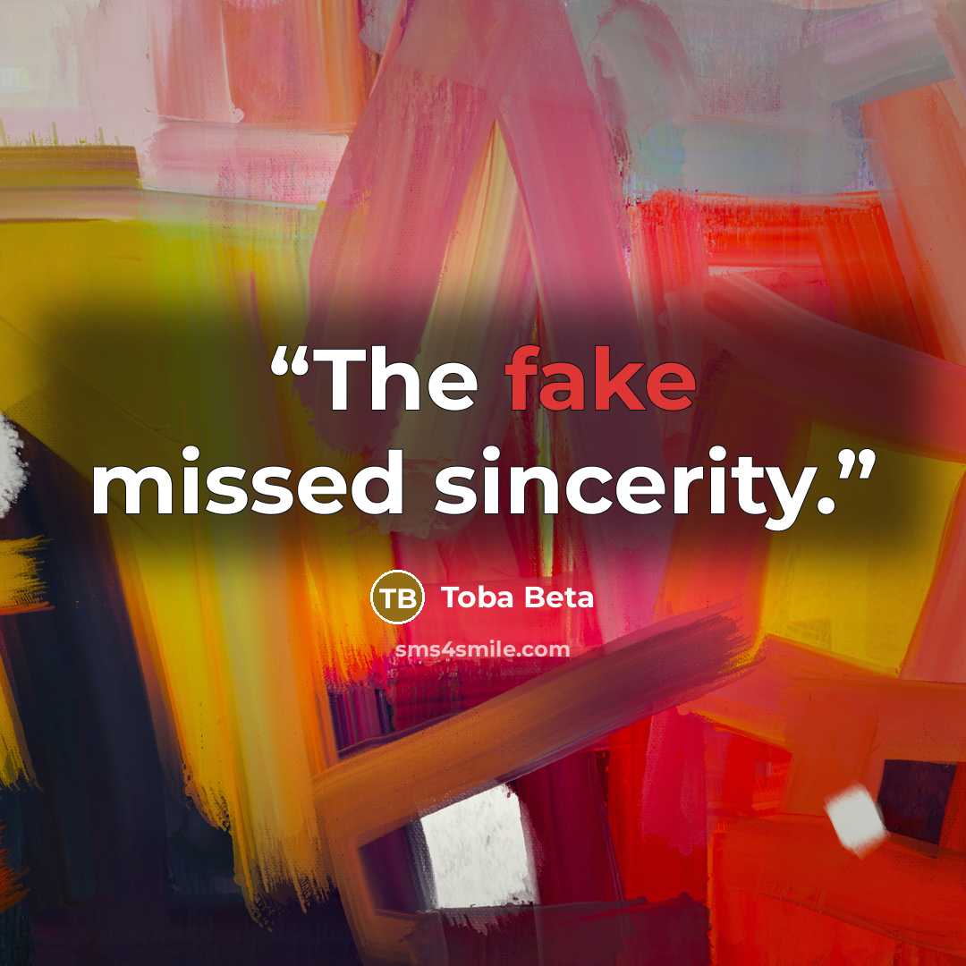 “The fake missed sincerity.” quote by Toba Beta