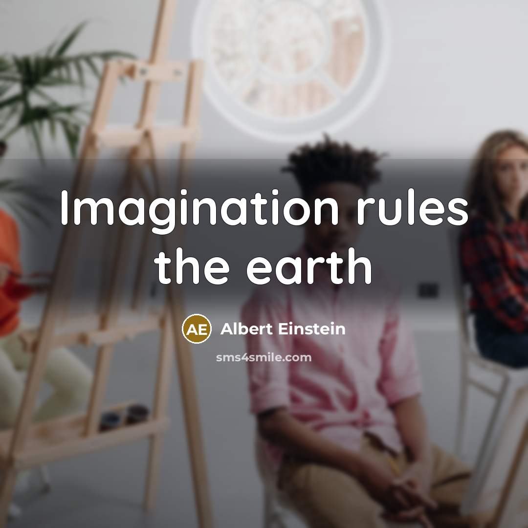 “Imagination rules the earth” quote by Albert Einstein