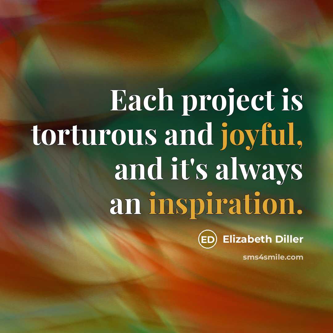 “Each project is torturous and joyful, and it's always an inspiration.” quote by Elizabeth Diller
