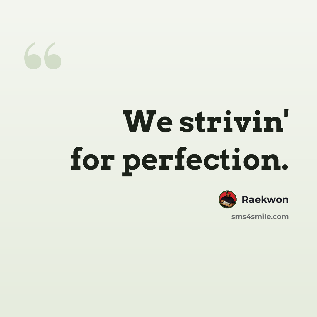 “We strivin' for perfection.” quote by Raekwon