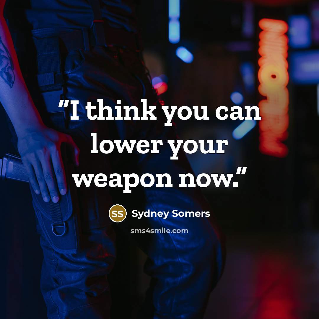 “I think you can lower your weapon now.” quote by Sydney Somers