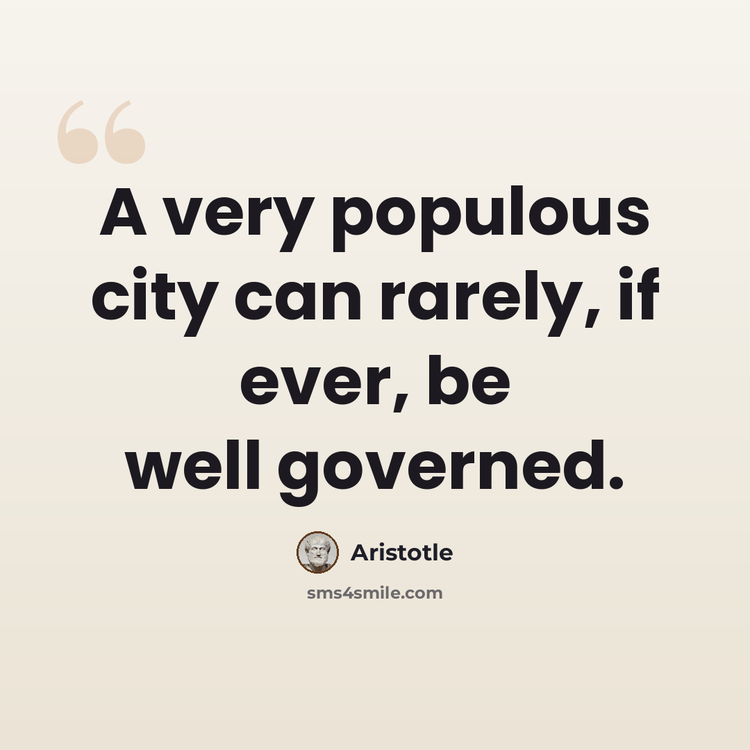 “A very populous city can rarely, if ever, be well governed.” quote by Aristotle