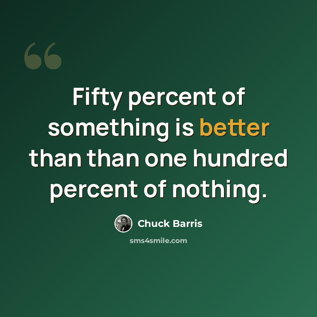 “Fifty percent of something is better than than one hundred percent of nothing.” quote by Chuck Barris