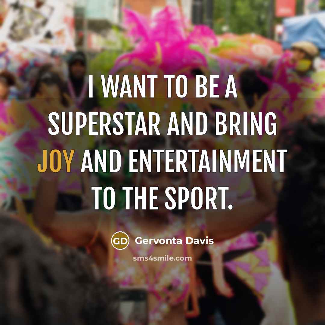 “I want to be a superstar and bring joy and entertainment to the sport.” quote by Gervonta Davis