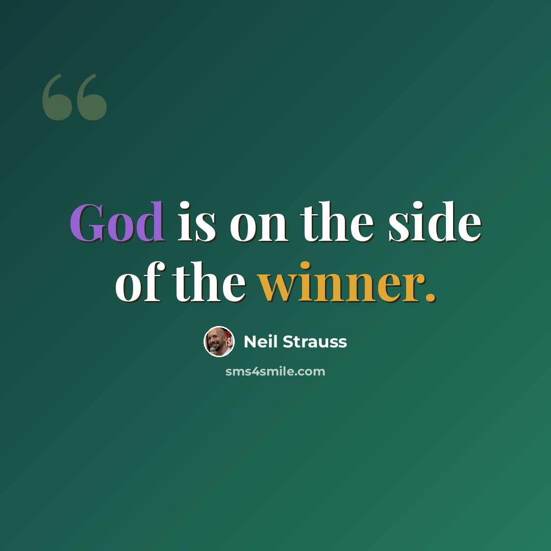“God is on the side of the winner.” quote by Neil Strauss