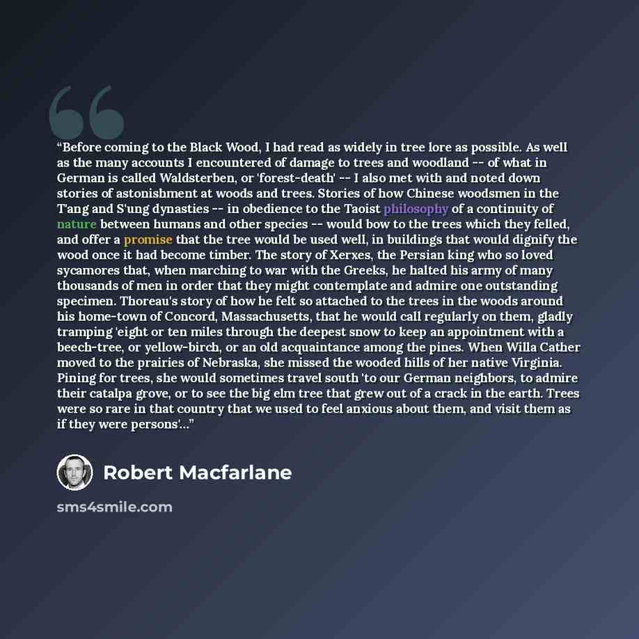 “Before coming to the Black Wood, I had read as widely in tree lore as possible. As well as the many accounts I encountered of damage to trees and woodland -- of what in German is called Waldsterben, or 'forest-death' -- I also met with and noted down stories of astonishment at woods and trees…” quote by Robert Macfarlane