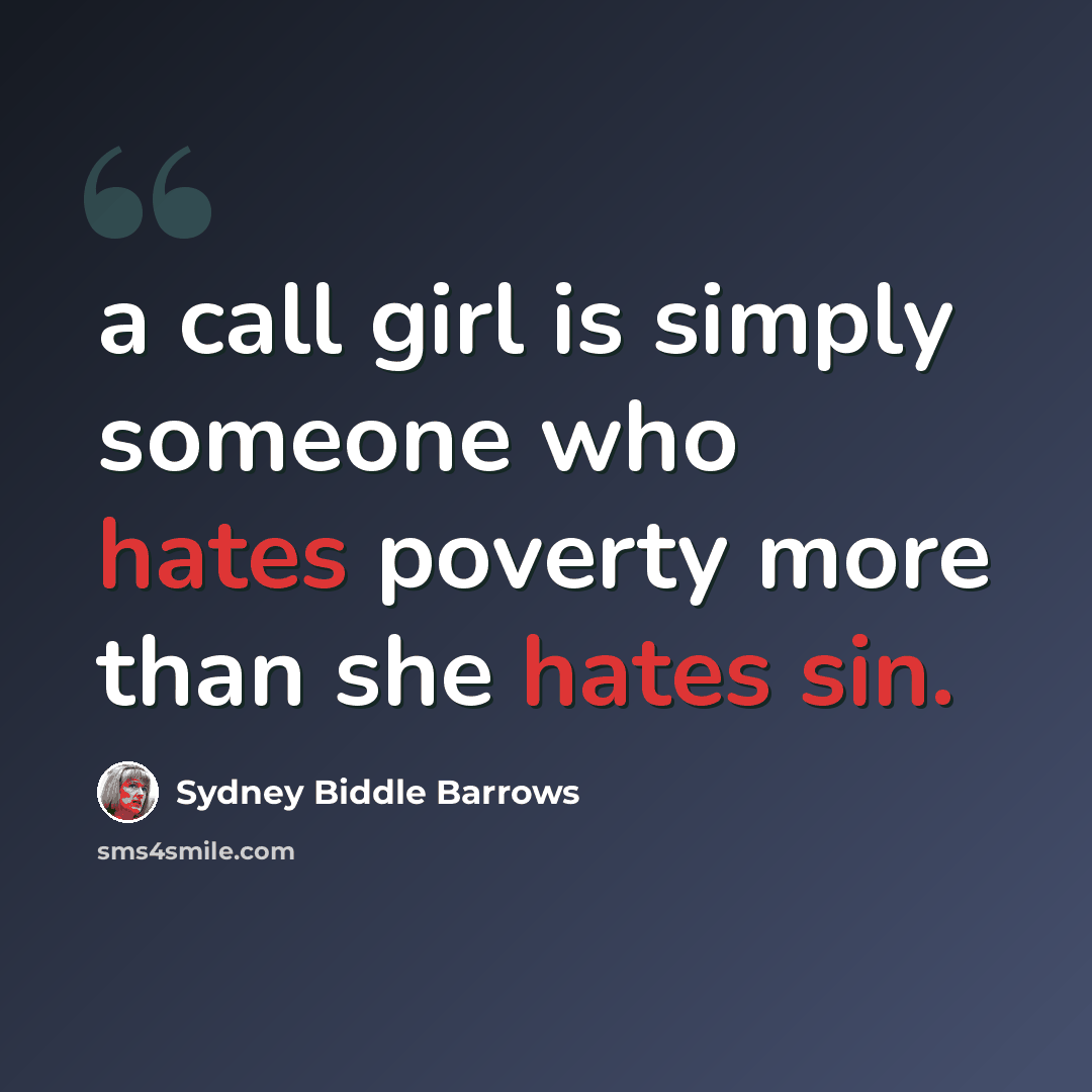 “a call girl is simply someone who hates poverty more than she hates sin.” quote by Sydney Biddle Barrows