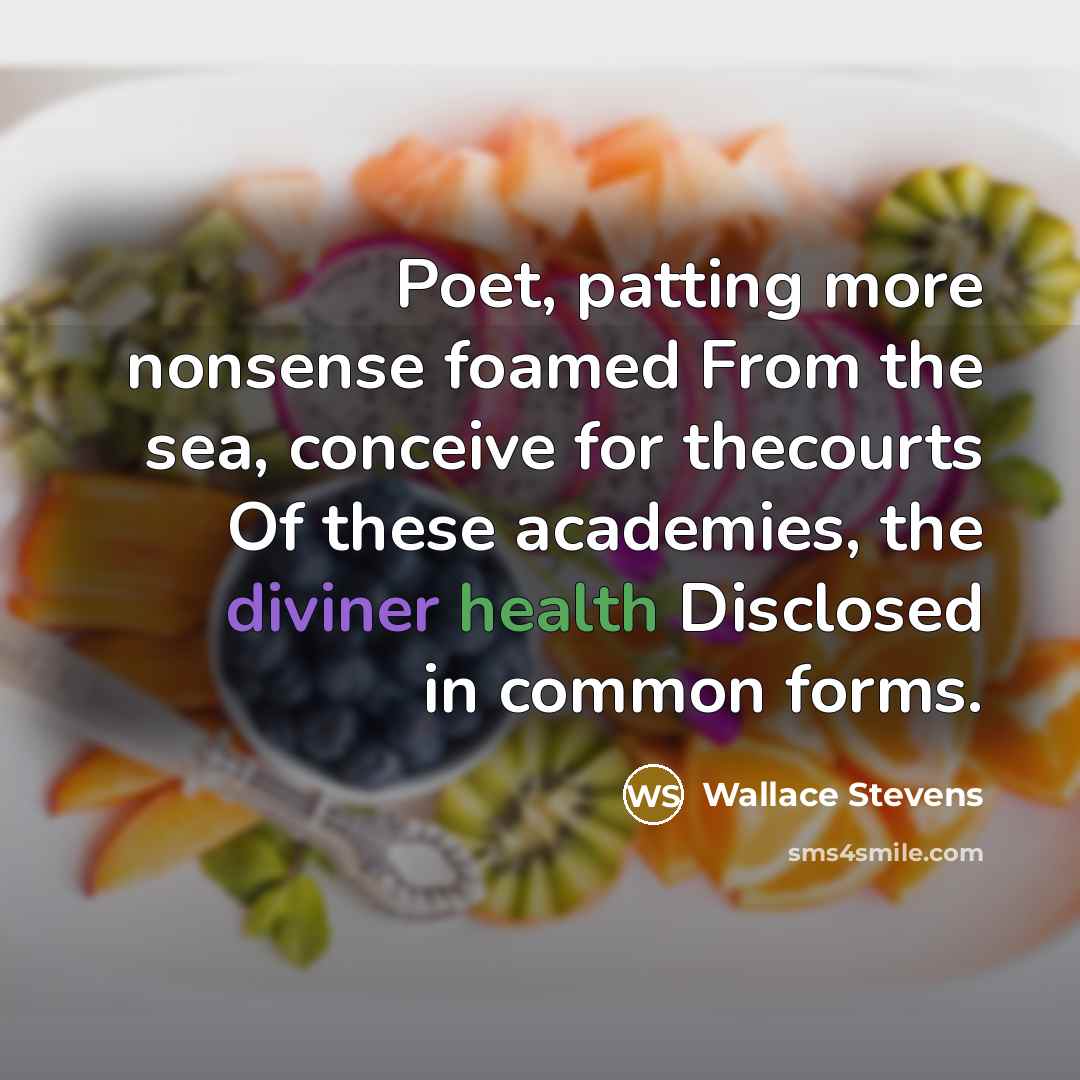 “Poet, patting more nonsense foamed From the sea, conceive for thecourts Of these academies, the diviner health Disclosed in common forms.” quote by Wallace Stevens