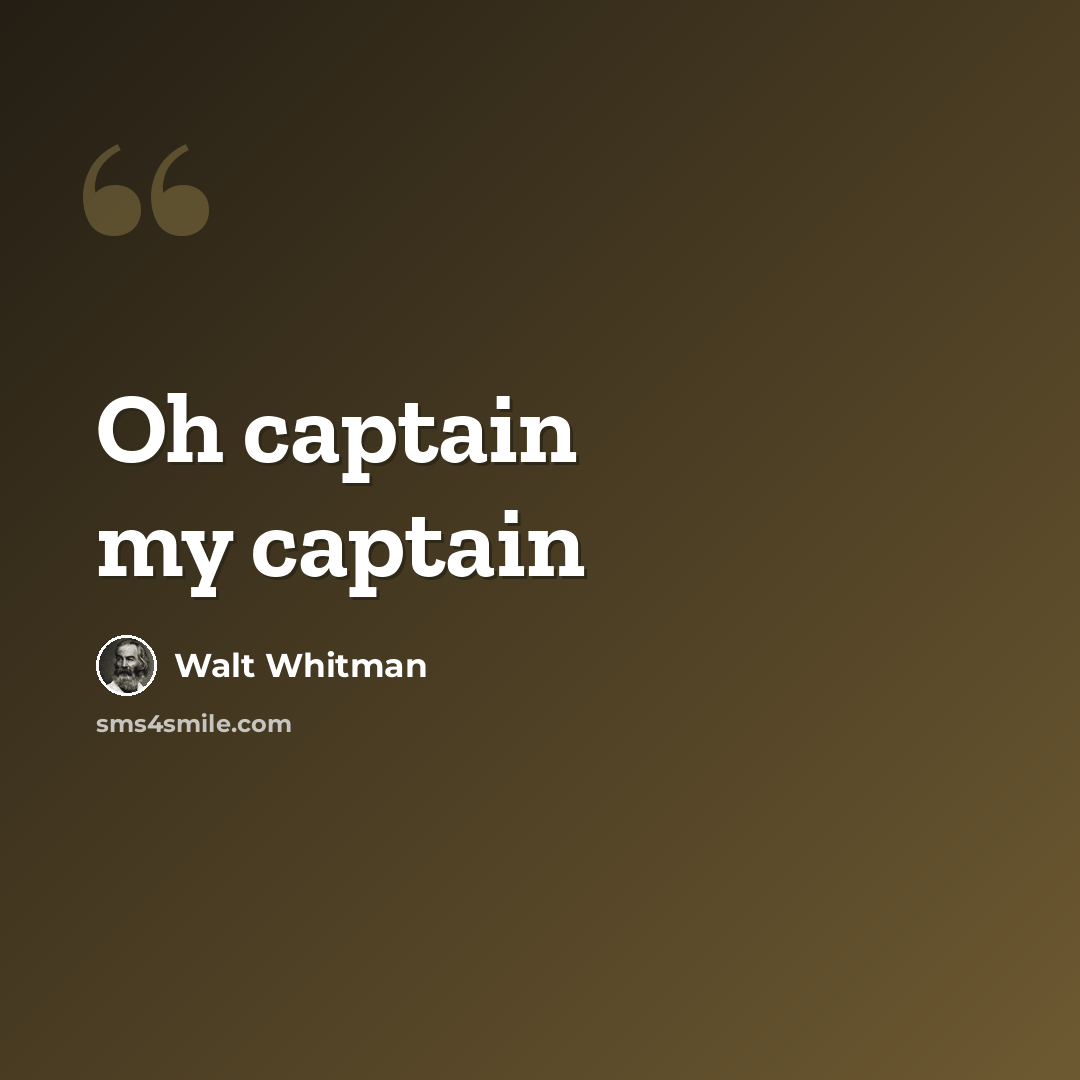 “Oh captain my captain” quote by Walt Whitman