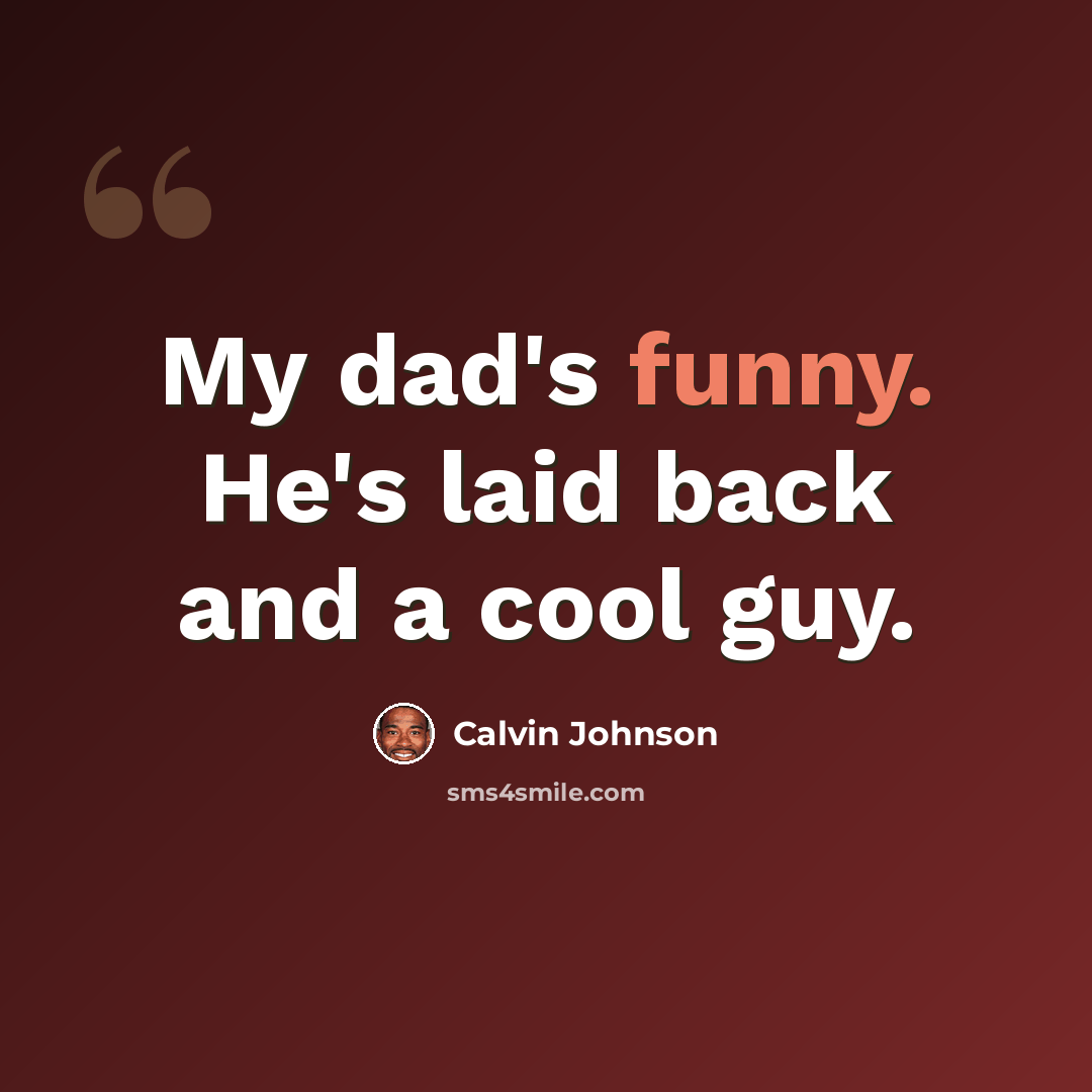 “My dad's funny. He's laid back and a cool guy.” quote by Calvin Johnson