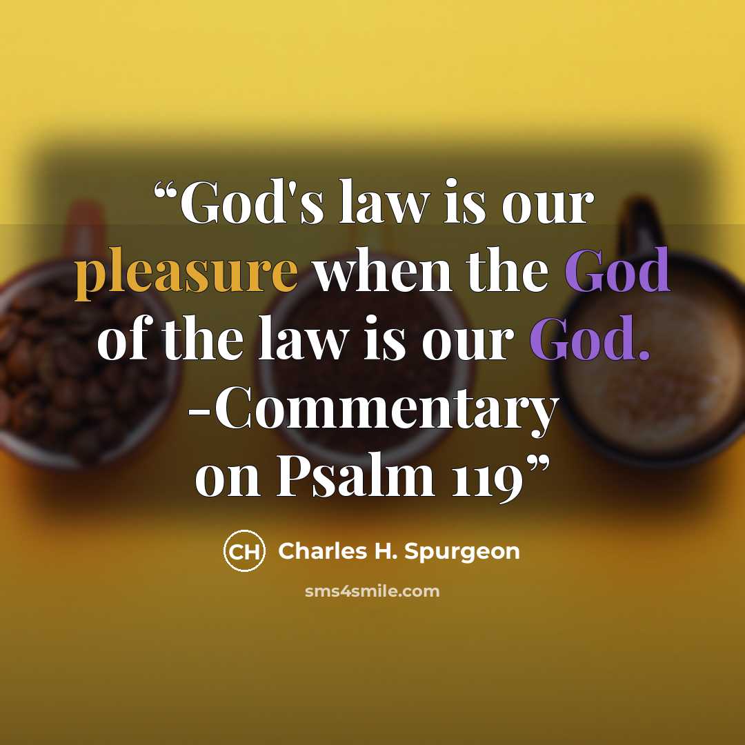 “God's law is our pleasure when the God of the law is our God. -Commentary on Psalm 119” quote by Charles H. Spurgeon