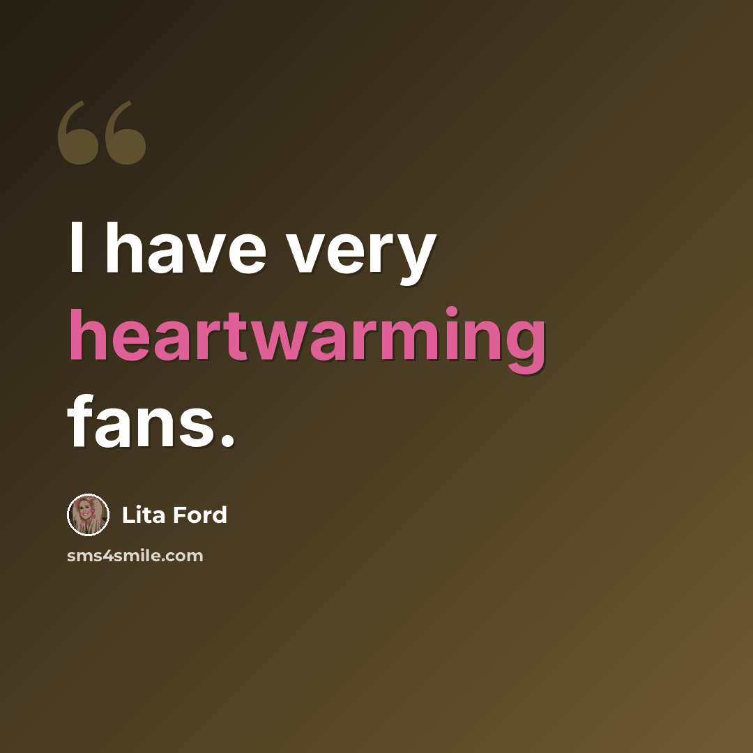 “I have very heartwarming fans.” quote by Lita Ford