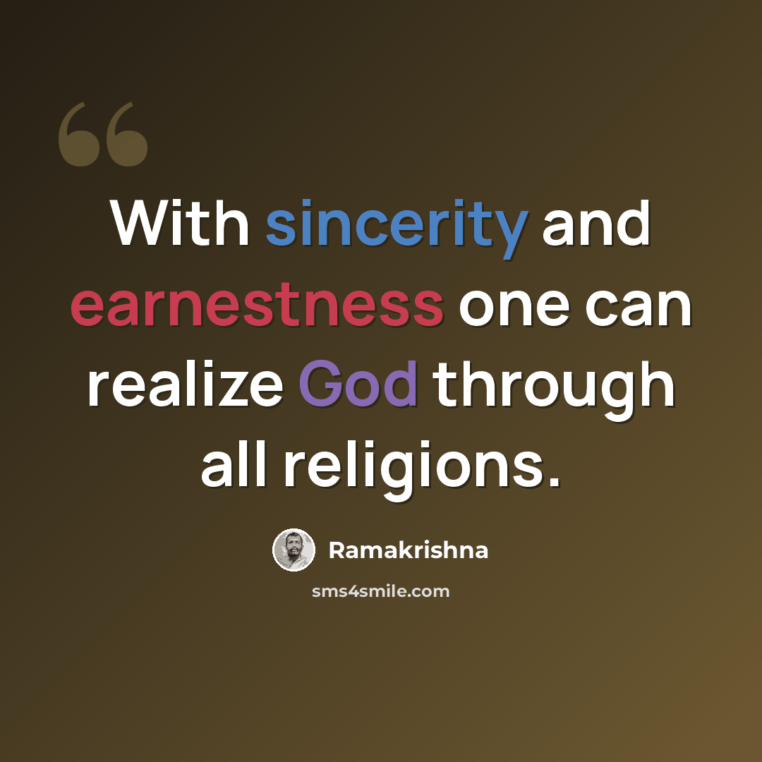 “With sincerity and earnestness one can realize God through all religions.” quote by Ramakrishna