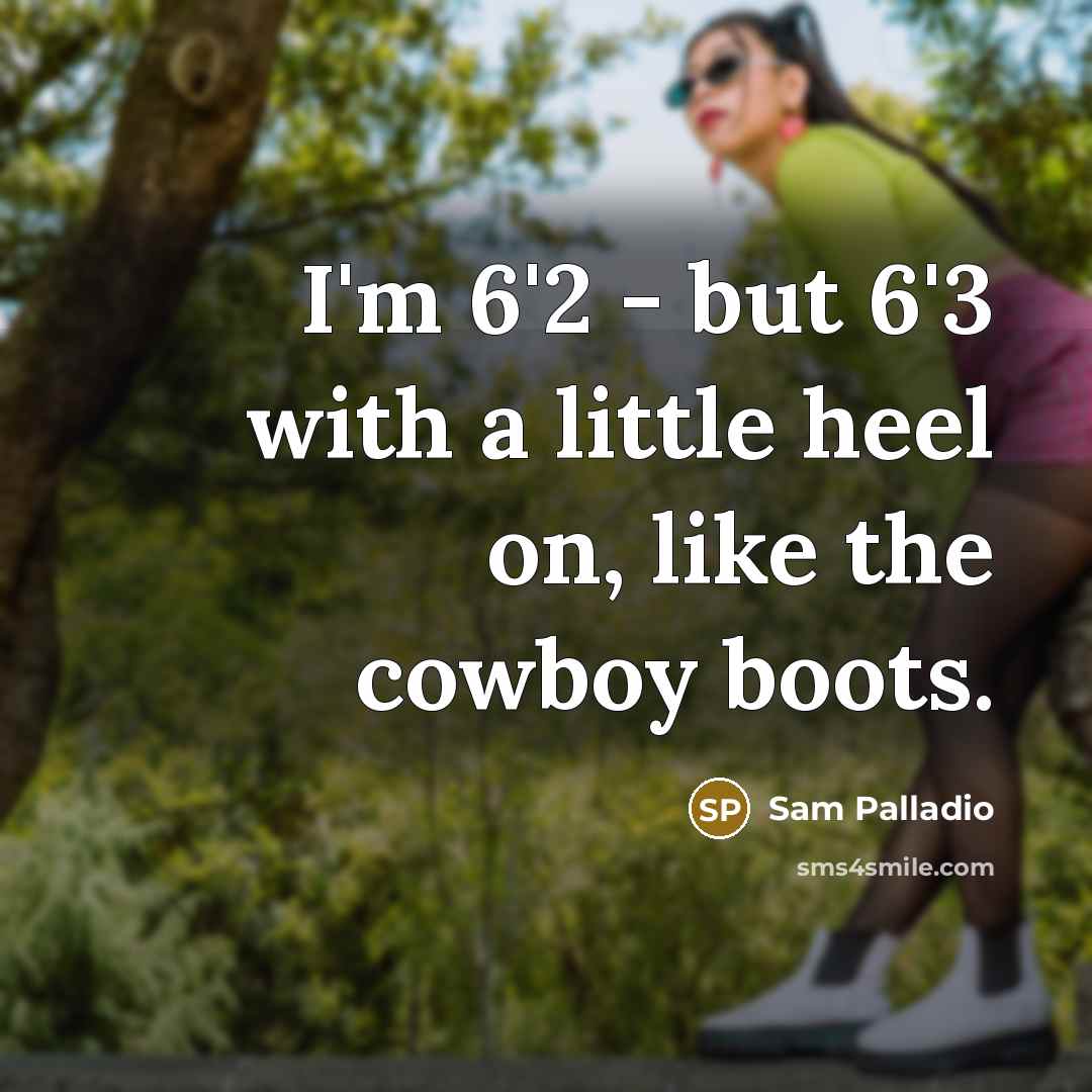 “I'm 6'2 - but 6'3 with a little heel on, like the cowboy boots.” quote by Sam Palladio