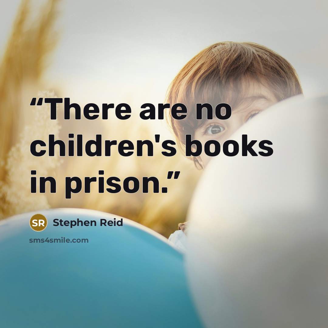 “There are no children's books in prison.” quote by Stephen Reid