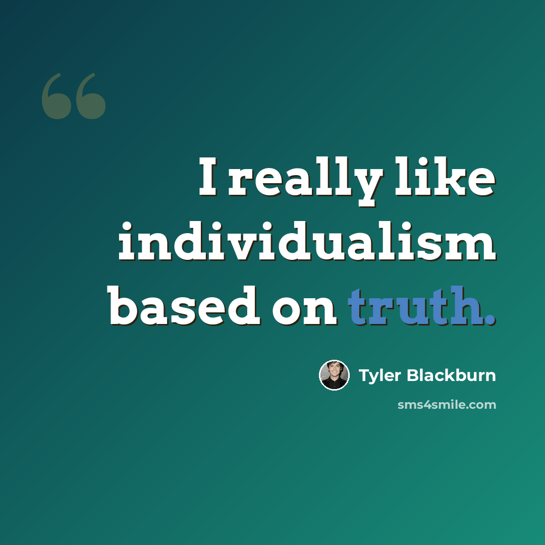 “I really like individualism based on truth.” quote by Tyler Blackburn