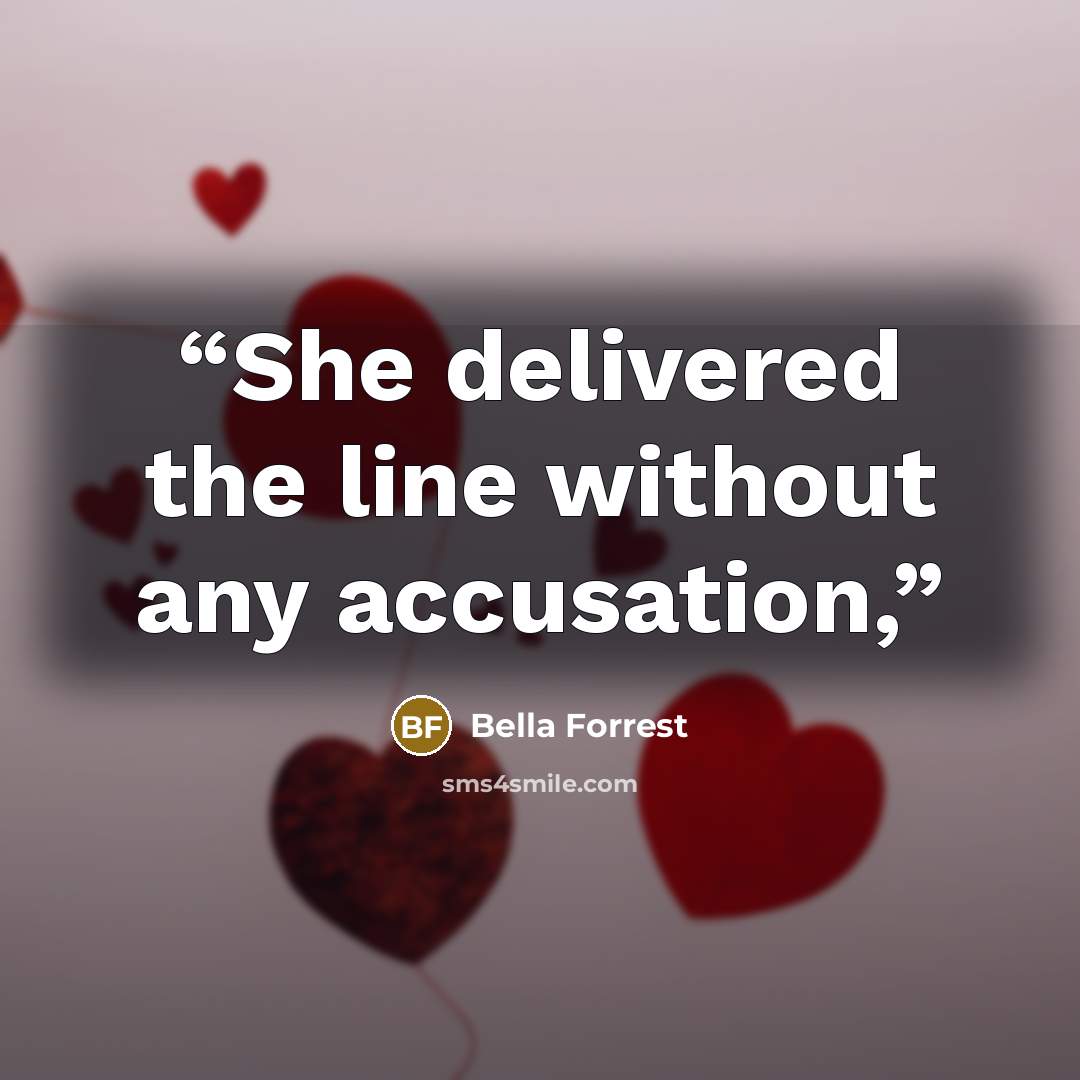 “She delivered the line without any accusation,” quote by Bella Forrest