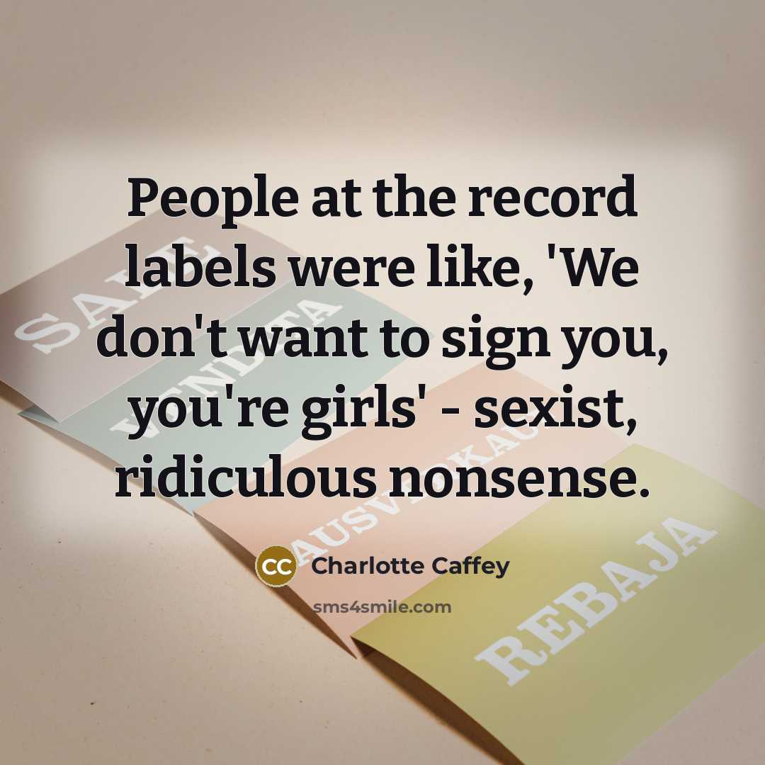 “People at the record labels were like, 'We don't want to sign you, you're girls' - sexist, ridiculous nonsense.” quote by Charlotte Caffey