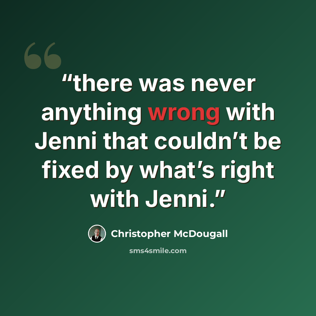 “there was never anything wrong with Jenni that couldn’t be fixed by what’s right with Jenni.” quote by Christopher McDougall