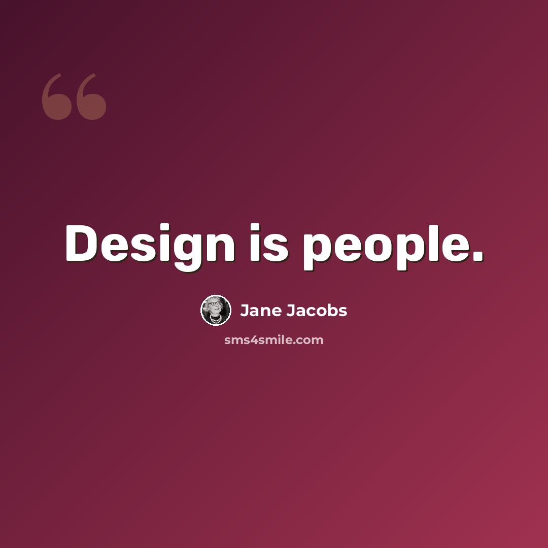 “Design is people.” quote by Jane Jacobs
