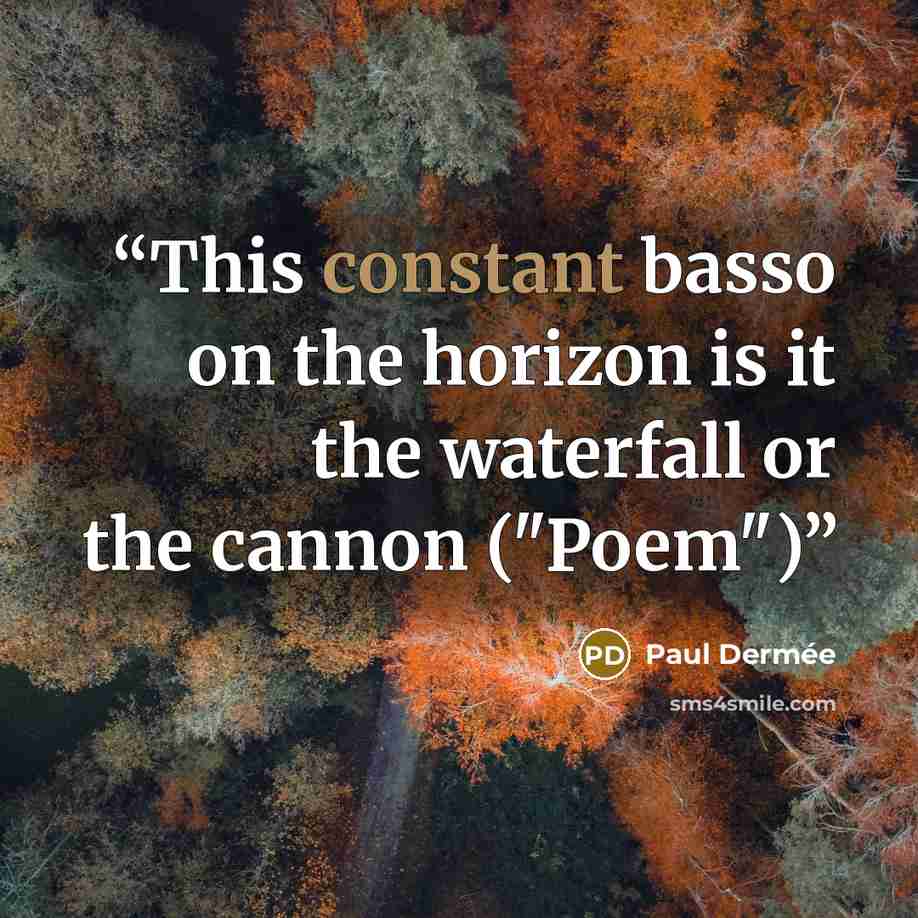 “This constant basso on the horizon is it the waterfall or the cannon ("Poem")” quote by Paul Dermée