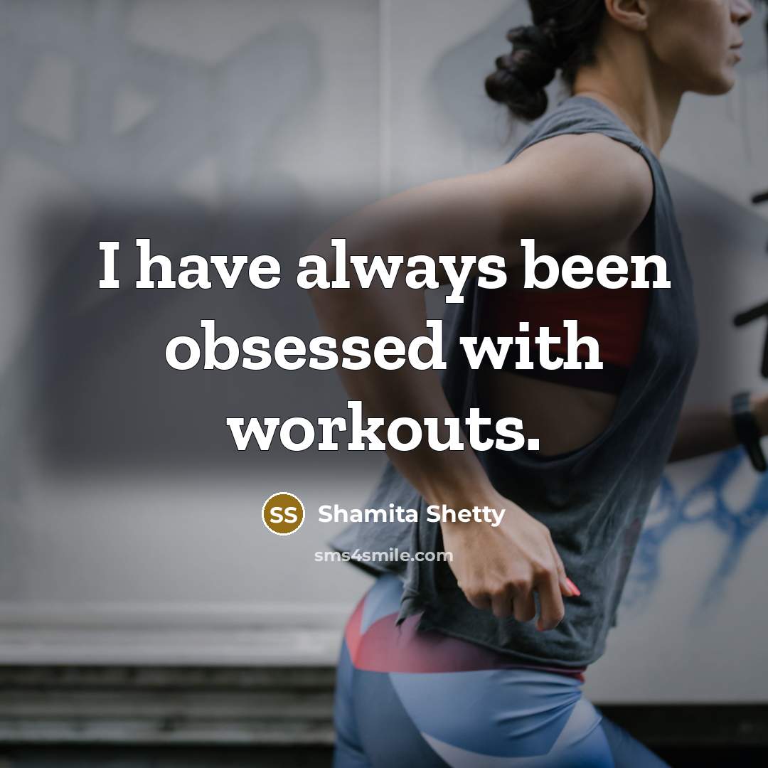 “I have always been obsessed with workouts.” quote by Shamita Shetty