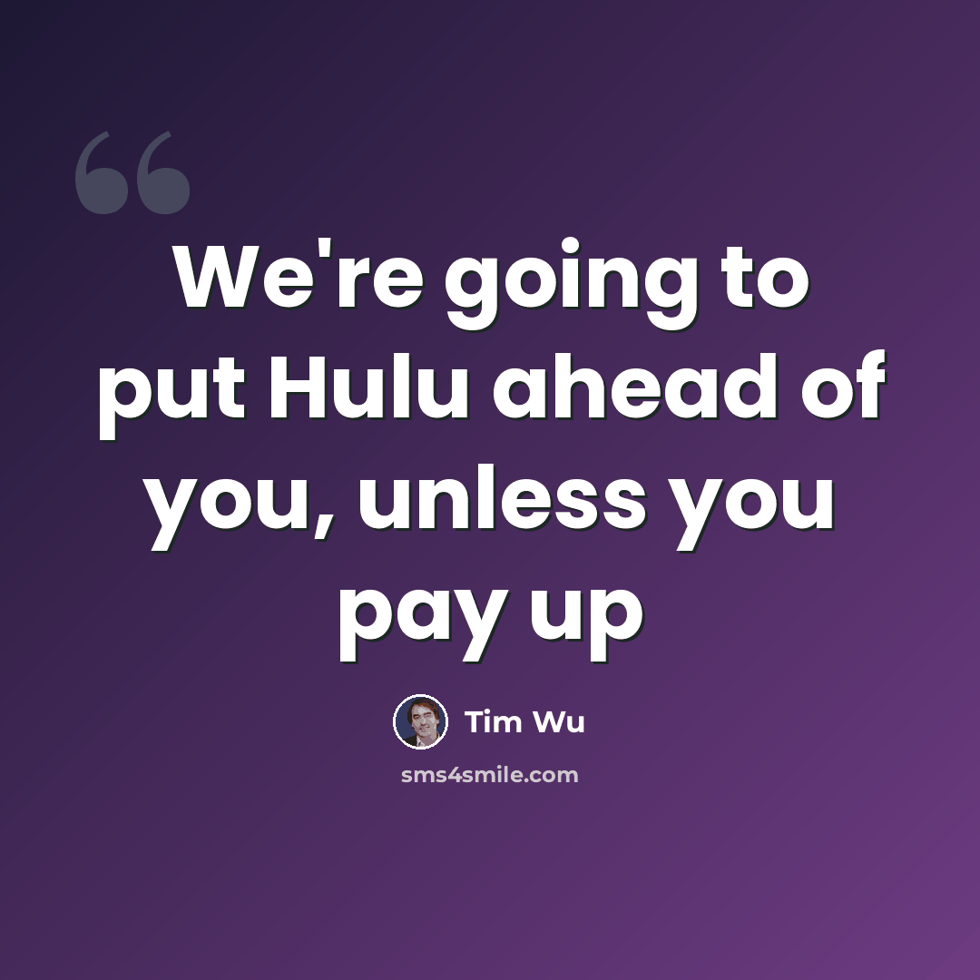 “We're going to put Hulu ahead of you, unless you pay up” quote by Tim Wu