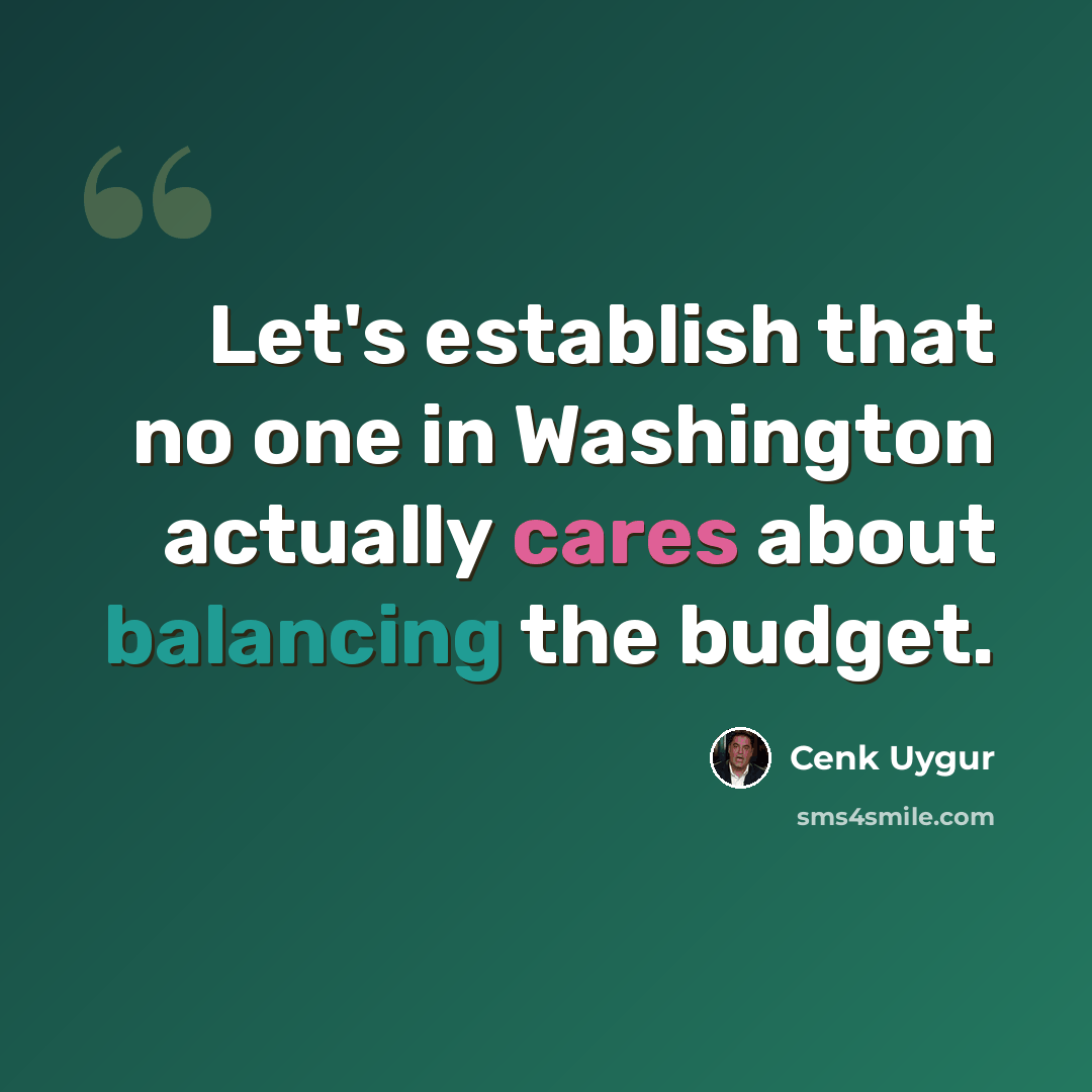 “Let's establish that no one in Washington actually cares about balancing the budget.” quote by Cenk Uygur