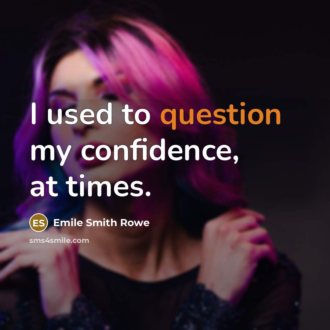“I used to question my confidence, at times.” quote by Emile Smith Rowe