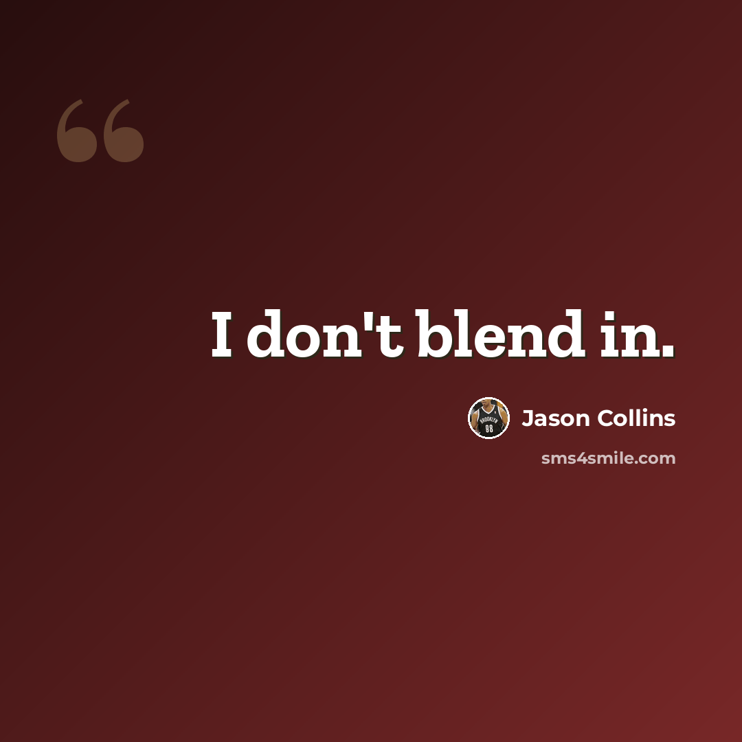 “I don't blend in.” quote by Jason Collins