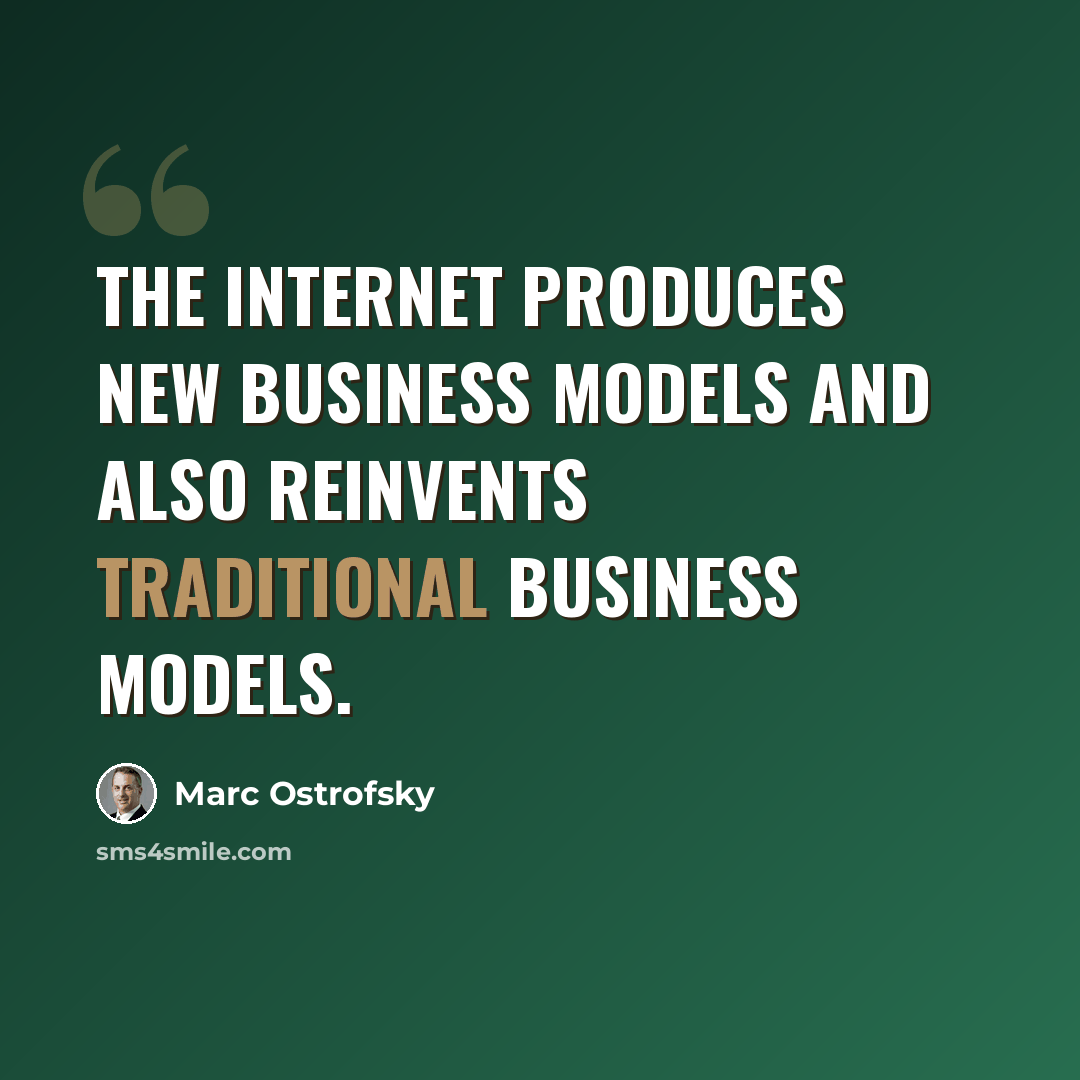 “The Internet produces new business models and also reinvents traditional business models.” quote by Marc Ostrofsky