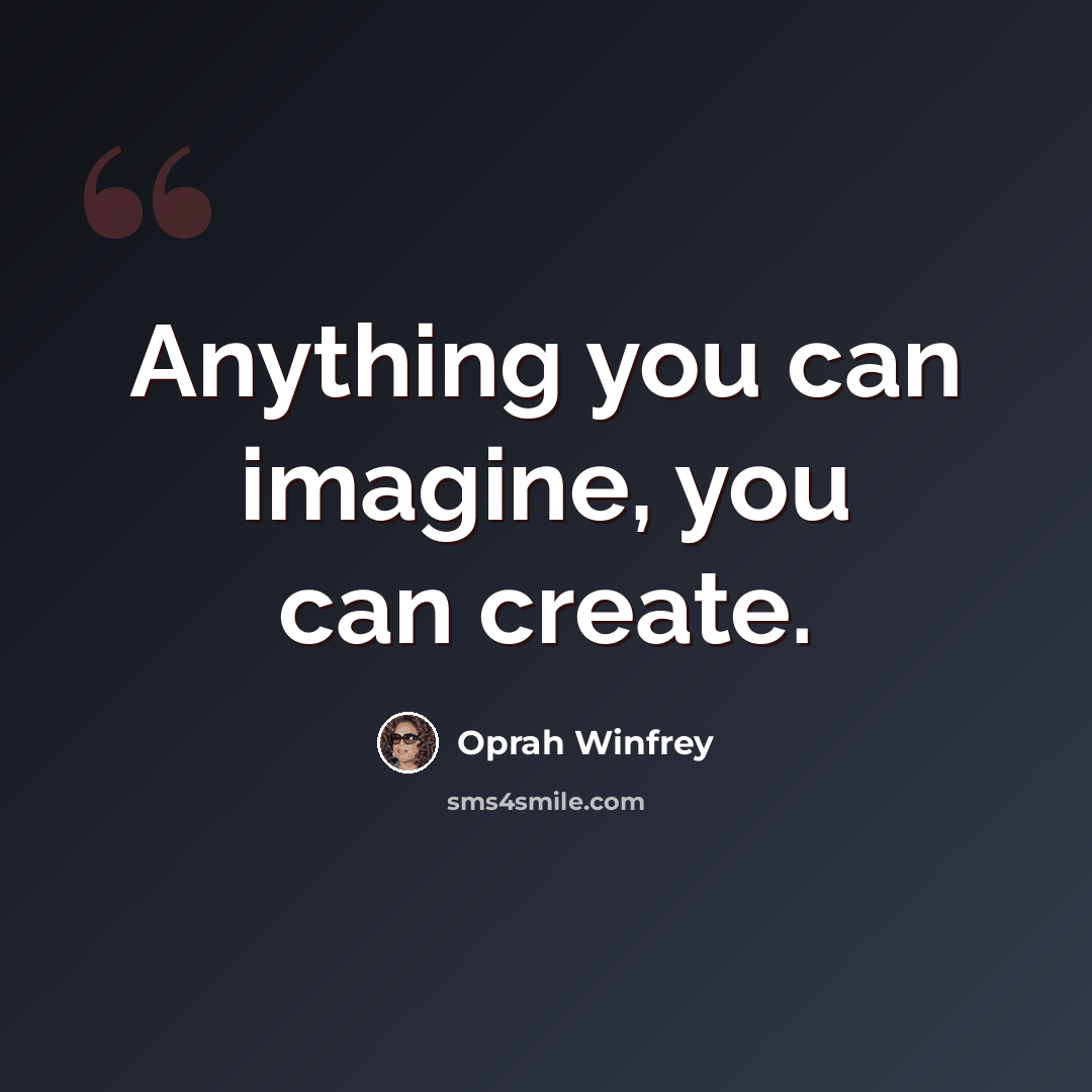 “Anything you can imagine, you can create.” quote by Oprah Winfrey