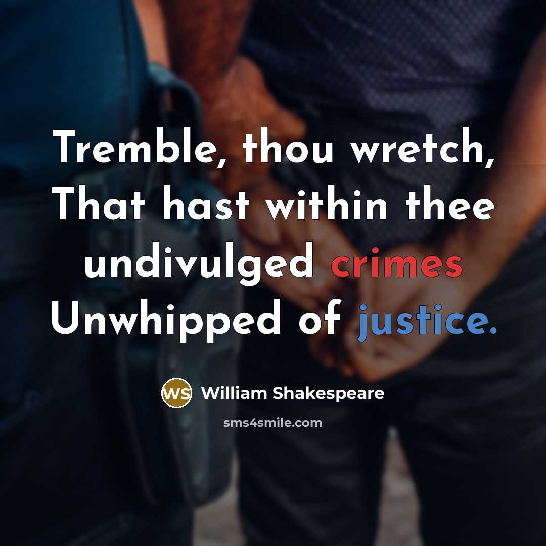 “Tremble, thou wretch, That hast within thee undivulged crimes Unwhipped of justice.” quote by William Shakespeare
