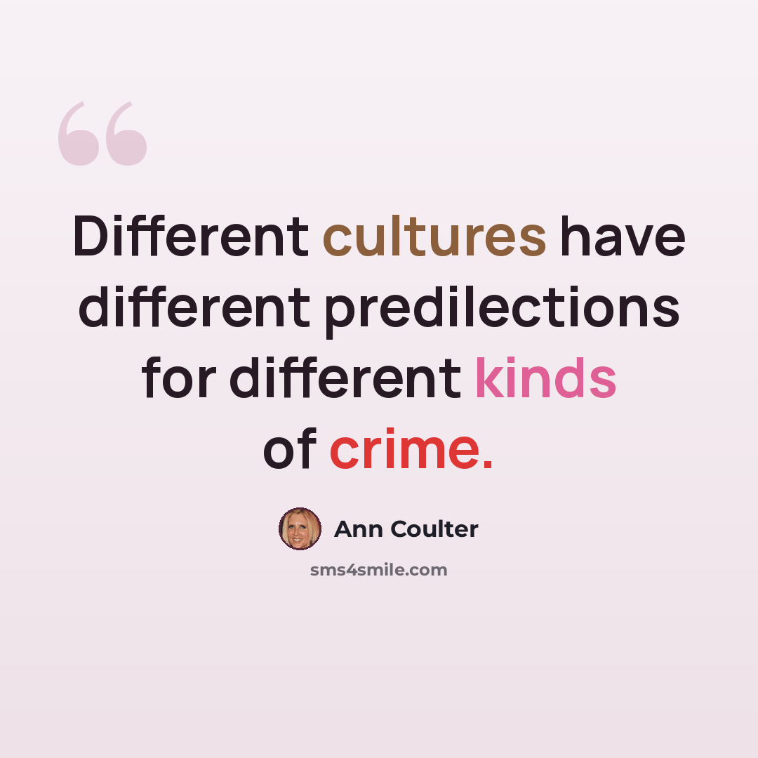 “Different cultures have different predilections for different kinds of crime.” quote by Ann Coulter