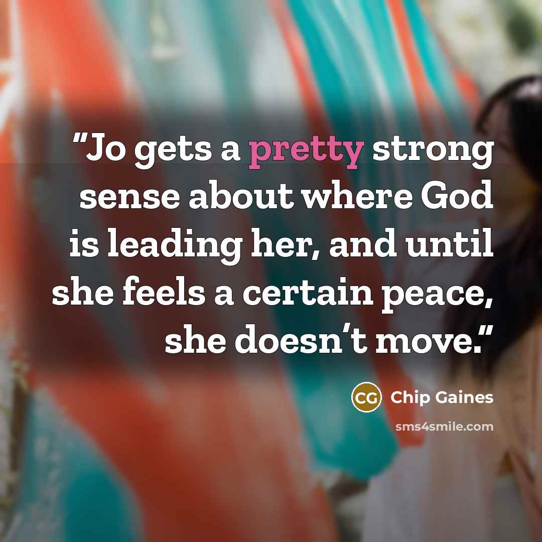 “Jo gets a pretty strong sense about where God is leading her, and until she feels a certain peace, she doesn’t move.” quote by Chip Gaines