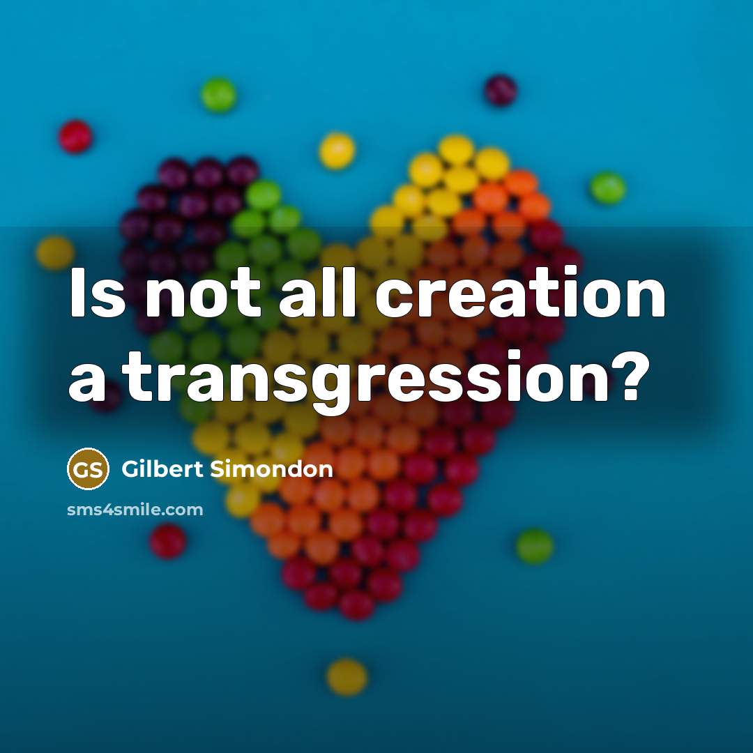 “Is not all creation a transgression?” quote by Gilbert Simondon