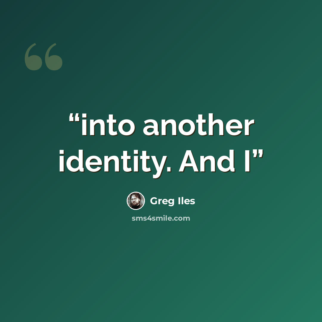 “into another identity. And I” quote by Greg Iles