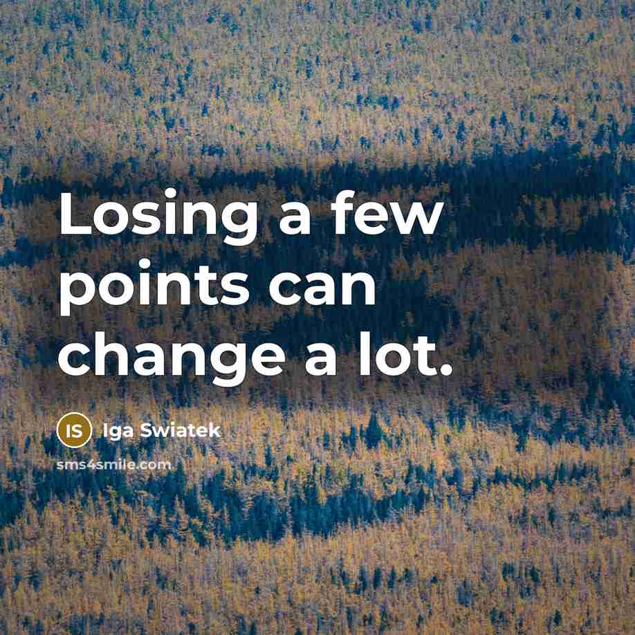 “Losing a few points can change a lot.” quote by Iga Swiatek