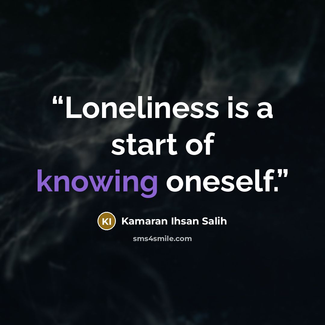 “Loneliness is a start of knowing oneself.” quote by Kamaran Ihsan Salih